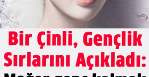 Çinlilerin Genç Kalmak İçin Kullandığı 6 Mucize Yöntem 